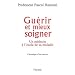 Gu�rir et mieux soigner : Un m�decin � l'�cole de sa maladie, chronique d'un cancer