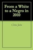 From a White to a Negro in 2010