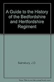 A guide to the history of the Bedfordshire and Hertfordshire Regiment