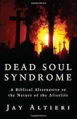 Dead Soul Syndrome: A Biblical Alternative to the Nature of the Afterlife