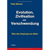 Evolution, Zivilisation und Verschwendung: �ber den Ursprung von Allemvon "Peter Mersch"