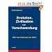 Evolution, Zivilisation und Verschwendung: �ber den Ursprung von Allem