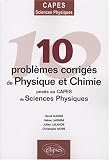 10 probl�mes corrig�s de physique-chimie pos�s au CAPES de sciences physiques