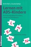 Lernen mit ADS-Kindern: Ein Praxishandbuch f&uuml;r Eltern, Lehrer und Therapeuten - Armin Born, Claudia Oehler