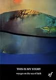 This is my story : voyages on the sea of faith