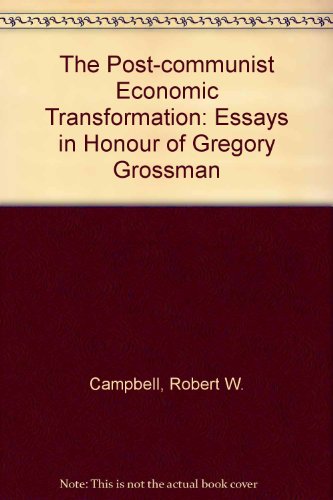 The Post-communist Economic Transformation: Essays In Honor Of Gregory Grossman
