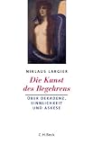Die Kunst des Begehrens: �ber Dekadenz, Sinnlichkeit und Askese - Niklaus Largier