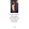 Die Kunst des Begehrens. �ber Dekadenz, Sinnlichkeit und Askese