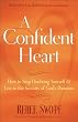 A Confident Heart: How to Stop Doubting Yourself and Live in the Security of God&rsquo;s Promises