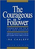 The Courageous Follower: Standing Up to and for Our Leaders