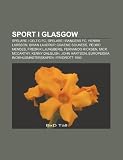 Sport i Glasgow: Spelare i Celtic FC, Spelare i Rangers FC, Henrik Larsson, Brian Laudrup, Graeme Souness, Pedro Mendes, Fredrik Ljungberg (Swedish Edition)