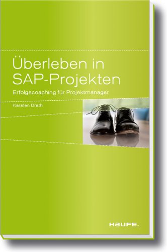 Überleben in SAP-Projekten: Erfolgscoaching für Projektmanager Überleben in SAP-Projekten: Erfolgscoaching für Projektmanager