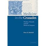 medicine in the crusades warfare wounds and the medieval surgeon