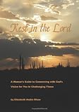Rest in the Lord: A Woman's Guide to Connecting with God's Vision for you in Challenging Times