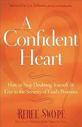 A Confident Heart: How to Stop Doubting Yourself and Live in the Security of God&rsquo;s Promises