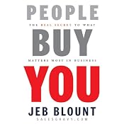 People Buy You: The Real Secret to what Matters Most in Business | [Jeb Blount]