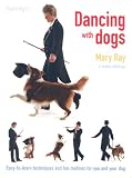 Dancing with Dogs: Easy-to-Learn Techniques and Fun Routines For you and Your Dog
