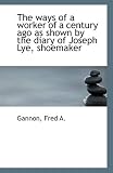 The Ways of a Worker of a Century Ago as Shown by the Diary of Joseph Lye, Shoemaker