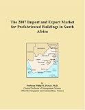 The 2007 Import and Export Market for Prefabricated Buildings in South Africa