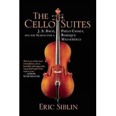 (THE CELLO SUITES: J. S. BACH, PABLO CASALS, AND THE SEARCH FOR A BAROQUE MASTERPIECE ) By Siblin, Eric (Author) Paperback Published on (01, 2011)