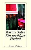 Ein perfekter Freund: Roman: Amazon.de: Martin Suter: Bucher