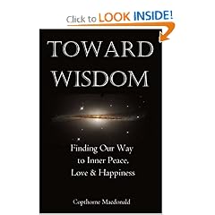 Toward Wisdom: Finding Our Way to Inner Peace, Love & Happiness