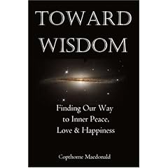 Toward Wisdom: Finding Our Way to Inner Peace, Love & Happiness