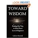 Toward Wisdom: Finding Our Way to Inner Peace, Love & Happiness