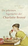 Produkt-Bild: Die geheimen Tageb&uuml;cher der Charlotte Bront&euml;: Roman