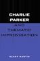 Charlie Parker and Thematic Improvisation