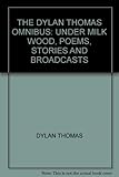 The Dylan Thomas omnibus : Under Milk Wood, poems, stories, broadcasts