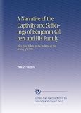 A Narrative of the Captivity and Sufferings of Benjamin Gilbert and His Family: Who Were Taken by the Indians in the Spring of 1780.