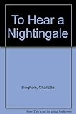 To hear a nightingale