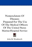 Nomenclature of Diseases: Prepared for the Use of the Medical Officers of the United States Marine-hospital Service