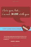 I Love You, but I'm Not IN Love with You: Seven Steps to Saving Your Relationship 