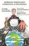 Afrikan Theology Cosmogony & Philosophy