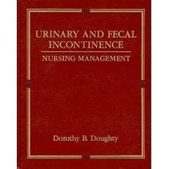 Urinary and Fecal Incontinence: Nursing Management by William M. Dougherty