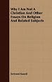 Why I Am Not A Christian And Other Essays On Religion And Related Subjects