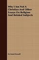 Why I Am Not a Christian: And Other Essays on Religion and Related Subjects