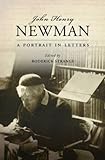 John Henry Newman: A Portrait in Letters