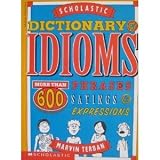 Scholastic Dictionary of Idioms: More Than 600 Phrases, Sayings & Expressions