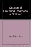 The causes of profound deafness in childhood : a study of 3,535 individuals with severe hearing loss present at birth or of childhood onset