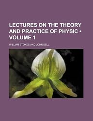 Lectures on the Theory and Practice of Physic (Volume 1)