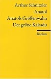 Anatol - Anatols Gr&ouml;ssenwahn - Der gr&uuml;ne Kakadu - Arthur Schnitzler