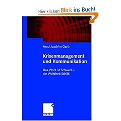 Krisenmanagement und Kommunikation: Das Wort ist Schwert - die Wahrheit Schild