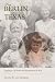 Book From Berlin To Texas: Forging a Life from the Devastation of War