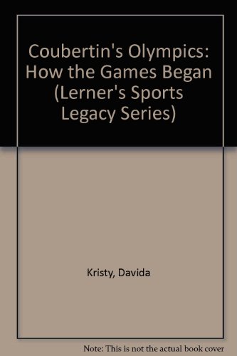 Coubertin's Olympics: How the Games Began (Lerner's Sports Legacy Series)