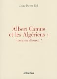 Albert Camus et les Alg�riens : noces ou divorce ?