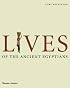 Lives of the Ancient Egyptians: Pharaohs, Queens, Courtiers and Commoners