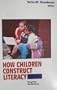 How Children Construct Literacy: Piagetian Perspectives (World Congress on Reading//Proceedings)